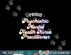 proud psychiatric mental health nurse practitioner job png, sublimation copy