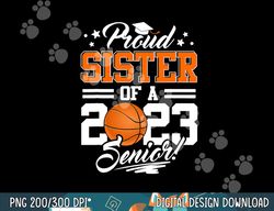 proud sister of a 2023 senior graduate basketball  png, sublimation copy