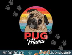pug mama cute dog mom funny girls gift  png, sublimation copy