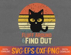 funny retro cat fluff around and find out funny sayings svg, eps, png, dxf, digital download