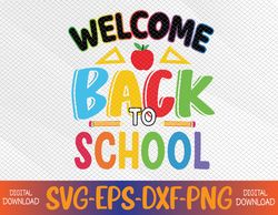 welcome back to school first day of school svg, eps, png, dxf, digital download