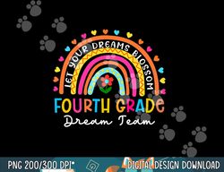 rainbow fourth grade dream team teacher first day of school  png, sublimation copy