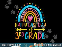 rainbow happy last day of 3rd grade school teacher girl boy  png, sublimation copy