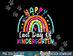 rainbow happy last day of kindergarten graduation teacher  png, sublimation copy