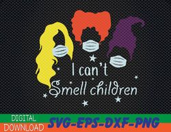 i can't smell children svg / hocus pocus svg /hocus pocus i can't smell children svg / the sanderson sisters svg