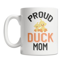 proud duck mom mug - cute duck mug - pet duck mug - duck family coffee mug - duck lover gift idea - duck coffee mug