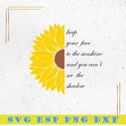 keep your face to the sunshine and you can't see the shadow svg, sunflower with sayings svg