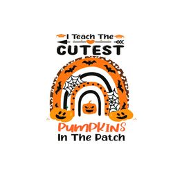 I teach the cutest pumpkins in the patch Halloween Svg Happy Halloween Vector Svg, Halloween Pumpkin Gift For Halloween