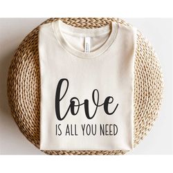 love is all you need svg, valentine's day svg, love sublimation design, valentine shirt svg, inspirational svg