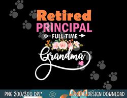 retired principal full time best grandma funny retirement  png, sublimation