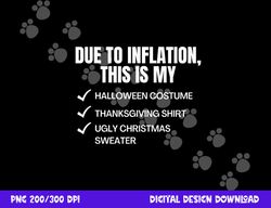 due to inflation, this is my halloween, tday, christmas  png,sublimation copy