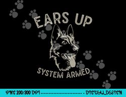 ears up system armed dog lover gift animal german shepherd  png, sublimation copy
