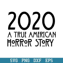 2020 a true  american horror story svg, halloween svg, png dxf eps digital file