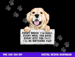 every bite you take i ll be watching you - golden retriever  png, sublimation copy