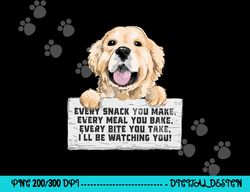 every bite you take i ll be watching you - golden retriever  png, sublimation copy