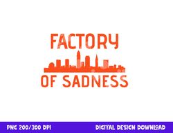 factory of sadness shirt - cleveland, ohio png, sublimation copy