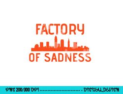 factory of sadness shirt - cleveland, ohio png, sublimation copy
