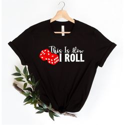 this is how i roll shirt, vegas craps shirt, gameday shirt, funny shirt, poker player gift, casino shirt, gambling shirt