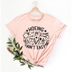 gardener t shirt, plant lover shirt, farmer t shirt, hoeing ain't easy shirt, gift for gardeners, botanical shirt, garde