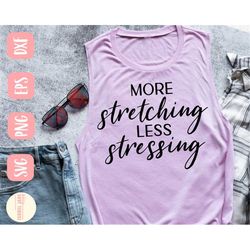 funny yoga svg design - more stretching less stressing svg file for cricut - yoga svg - digital download