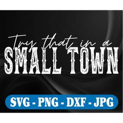 try that in a small town svg, small town design svg, american flag country music svg, digital download