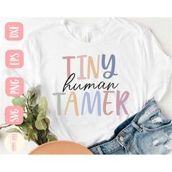 tiny human tamer svg, teacher svg, funny teacher svg, shirt, teacher shirt svg, school svg, svg,png, eps, instant downlo