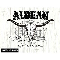 try that in a small town aldean svg png, country music lyric svg, longhorn svg, jason aldean svg, patriotic saying svg,