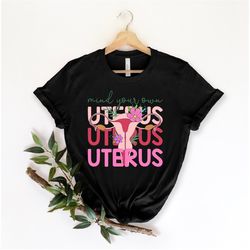 mind your own uterus shirt, pro-choice tshirt, reproductive rights tee, women's rights top, abortion ban t-shirt, my bod