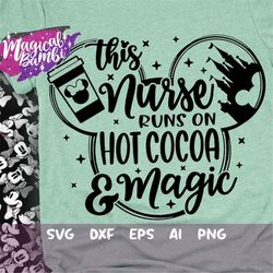 this nurse runs on hot cocoa and magic svg, mouse ears svg, bow mouse svg, magic castle svg, main street svg, pixie dust