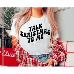 Talk Christmas To Me Svg Png Eps, Funny Christmas Svg Quote, Christmas Vibes Svg, Merry Christmas Svg, Christmas Jumper