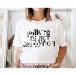 failure is not an option svg png, inspirational, motivational svg, positive life svg quote or saying cut file for cricut