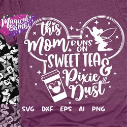 this mom runs on sweet tea and pixie dust svg, mouse ears svg, bow mouse svg, magic castle svg, main street svg, pixie d