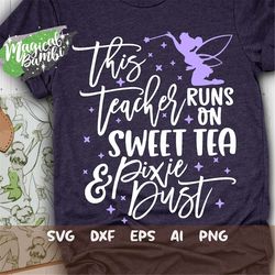 this teacher runs on sweet tea and pixie dust svg, mouse ears svg, bow mouse svg, magic castle svg, main street svg, dxf