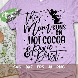 this mom runs on hot cocoa and pixie dust svg, mouse ears svg, bow mouse svg, magic castle svg, main street svg, pixie d