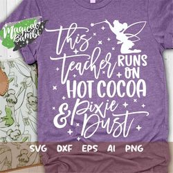 this teacher runs on hot cocoa and pixie dust svg, mouse ears svg, bow mouse svg, magic castle svg, main street svg, dxf