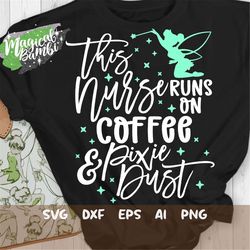 this nurse runs on coffee and pixie dust svg, mouse ears svg, bow mouse svg, magic castle svg, main street svg, pixie du