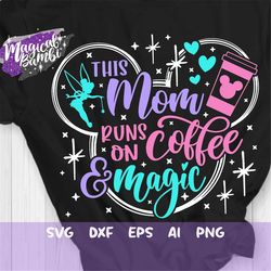 this mom runs on coffee and magic svg, magical mom svg, coffee mouse svg, mouse ears svg, fairy pixie dust, cut files sv