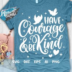 have courage and be kind svg, a dream is a wish svg, glass slipper svg, slipper princess svg, magical castle, mouse ears