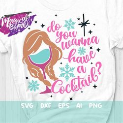 have a cocktail svg, snowflake princess, drinking shirt, girls trip svg, bachelorette party svg, wine glass svg, mouse e