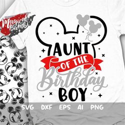 aunt of the birthday boy svg, mouse birthday svg, mouse ears svg, family shirts svg, birthday boy svg, magical birthday