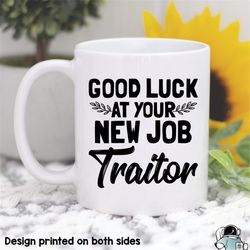 good luck at your new job traitor coffee mug  funny coworker or employee promotion career gift