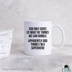 god only gives us what we can handle thinks i'm a superhero coffee mug  motivational and inspirational faith gift