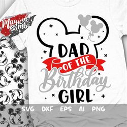 dad of the birthday girl svg, mouse birthday svg, mouse ears svg, family shirts svg, birthday girl svg, magical birthday