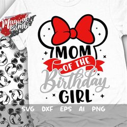 mom of the birthday girl svg, mouse birthday svg, mouse ears svg, family shirts svg, birthday girl svg, magical birthday