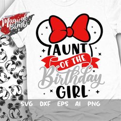 aunt of the birthday girl svg, mouse birthday svg, mouse ears svg, family shirts svg, birthday girl svg, magical birthda