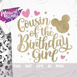 cousin of the birthday girl svg, family tshirt svg, mouse birthday svg, birthday trip svg, mouse ears svg, magical birth