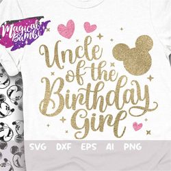 uncle of the birthday girl svg, family tshirt svg, mouse birthday svg, birthday trip svg, mouse ears svg, magical birthd