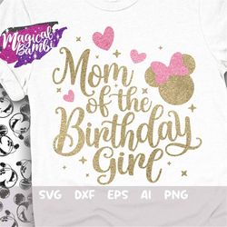 mom of the birthday girl svg, family tshirt svg, mouse birthday svg, birthday trip svg, mouse ears svg, magical birthday