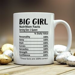 big girl mug, big girl gift, big girl nutritional facts mug,  best big girl ever gift, funny big girl gift, best big gir