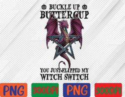 buckle up buttercup you just flipped my witch switch png / happy halloween png/ halloween png/ dragon png/ digital file